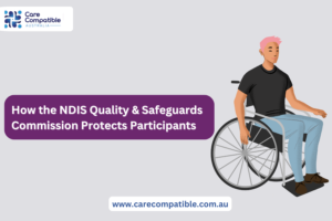 NDIS Quality and Safeguards Commission ensuring safe and inclusive NDIS services – Care Compatible Australia
